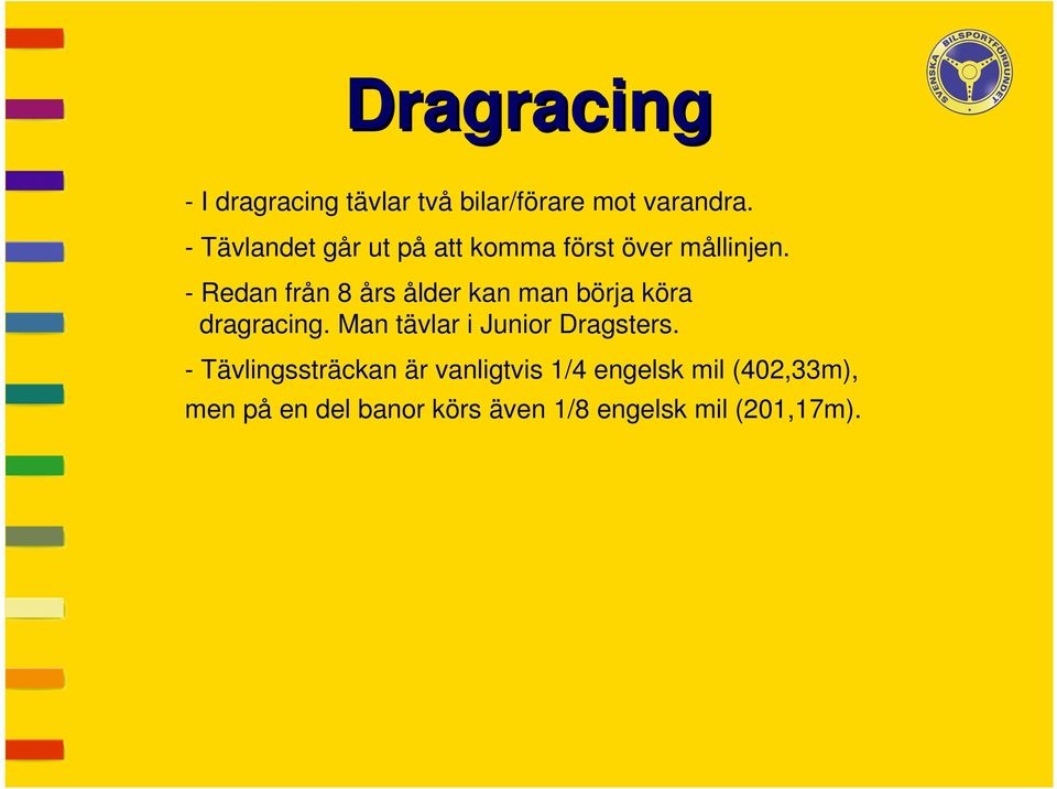 - Redan från 8 års ålder kan man börja köra dragracing.