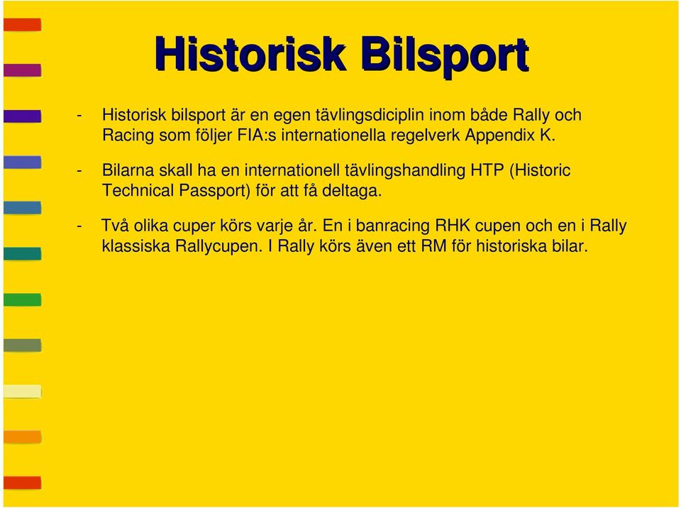 - Bilarna skall ha en internationell tävlingshandling HTP (Historic Technical Passport) för att få