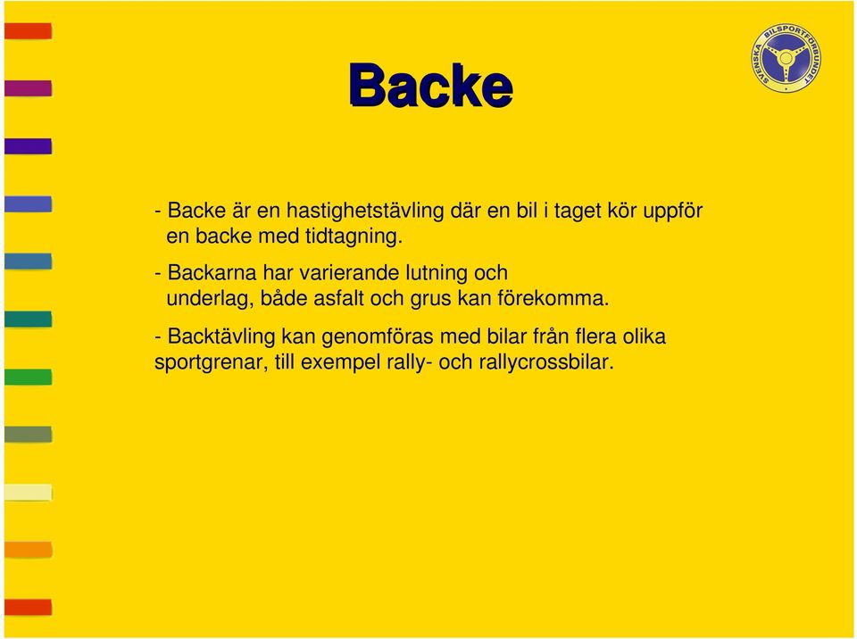 - Backarna har varierande lutning och underlag, både asfalt och grus