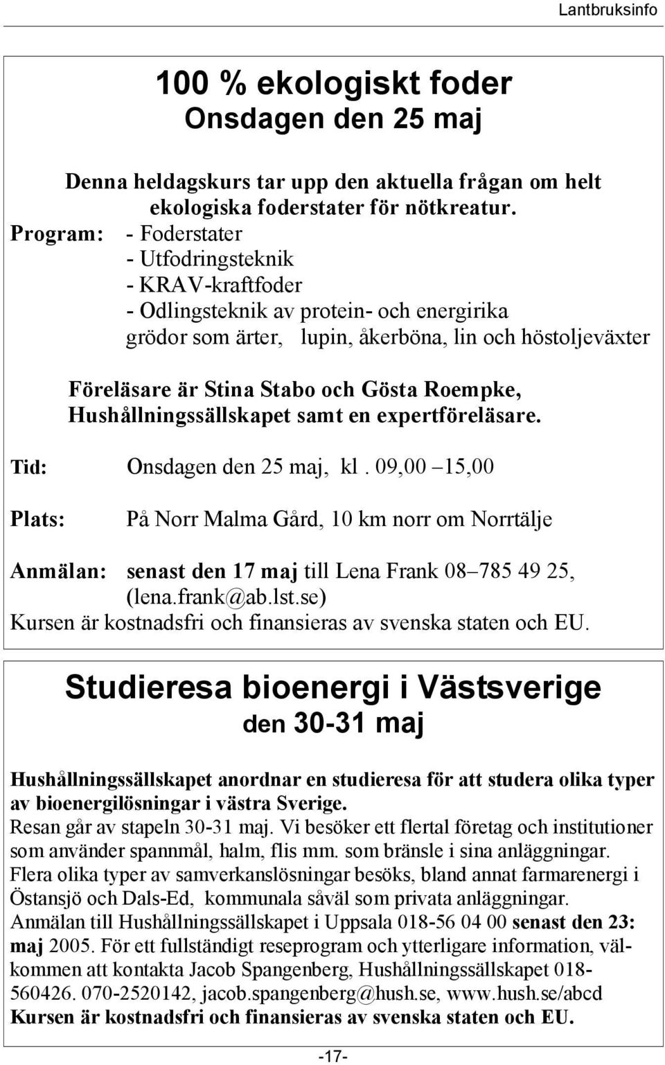 Roempke, Hushållningssällskapet samt en expertföreläsare. Tid: Onsdagen den 25 maj, kl.