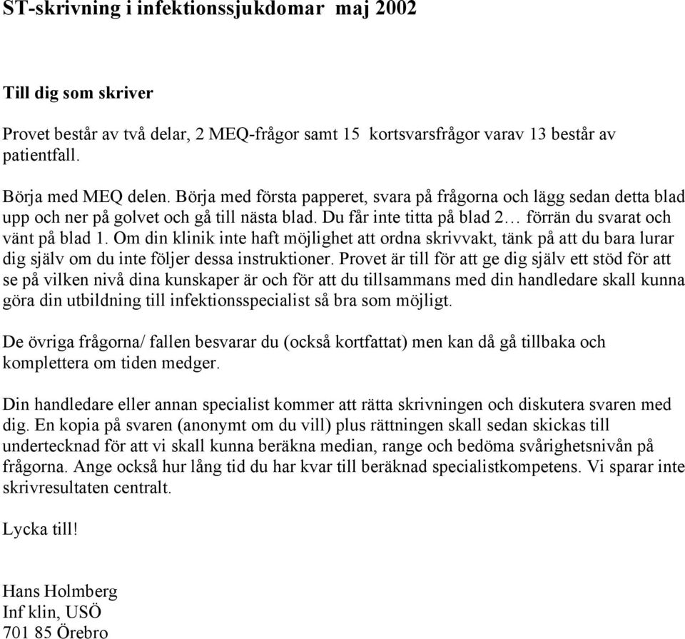 Om din klinik inte haft möjlighet att ordna skrivvakt, tänk på att du bara lurar dig själv om du inte följer dessa instruktioner.