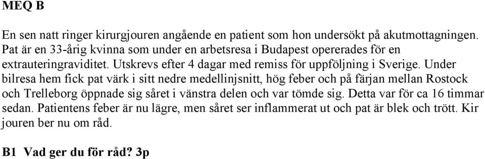 Utskrevs efter 4 dagar med remiss för uppföljning i Sverige.