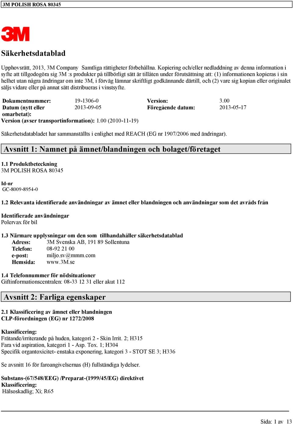 några ändringar om inte 3M, i förväg lämnar skriftligt godkännande därtill, och (2) vare sig kopian eller originalet säljs vidare eller på annat sätt distribueras i vinstsyfte.