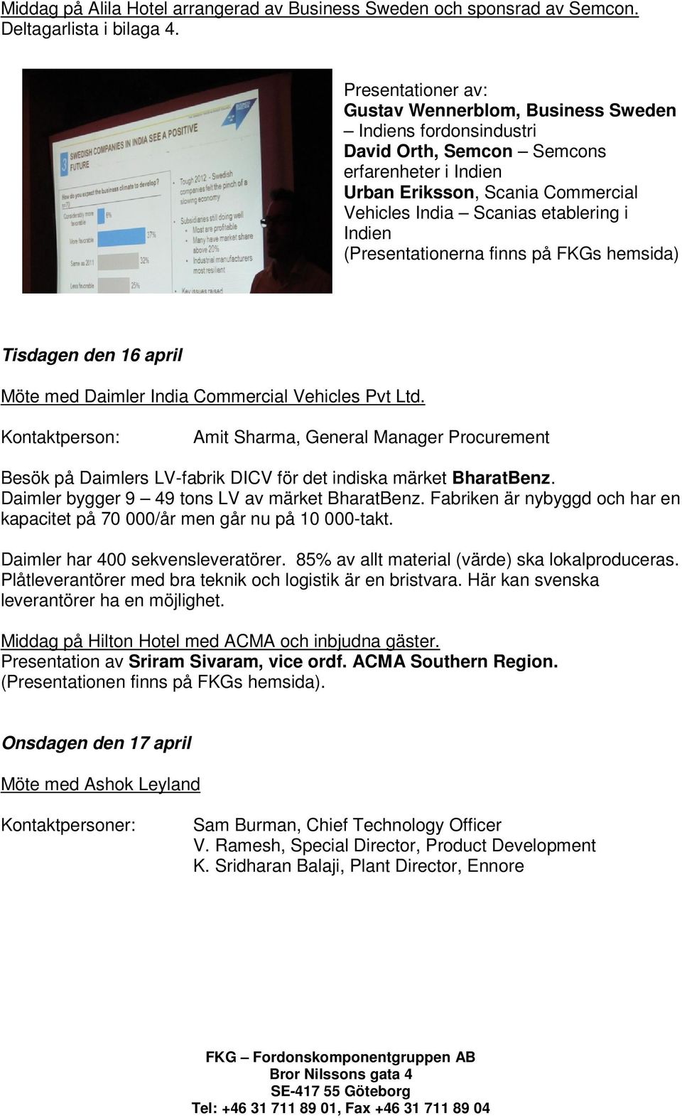 Indien (Presentationerna finns på FKGs hemsida) Tisdagen den 16 april Möte med Daimler India Commercial Vehicles Pvt Ltd.