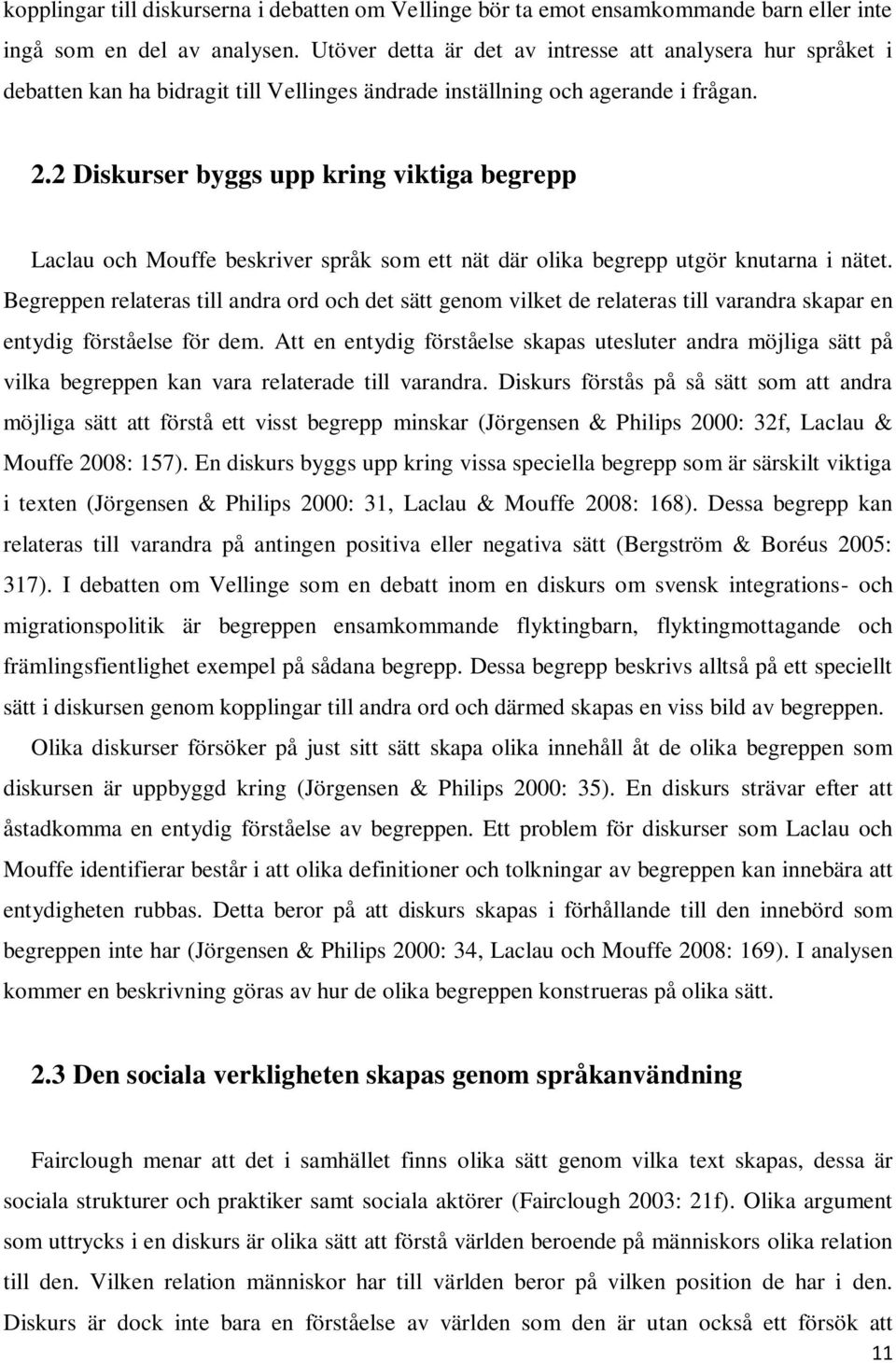 2 Diskurser byggs upp kring viktiga begrepp Laclau och Mouffe beskriver språk som ett nät där olika begrepp utgör knutarna i nätet.