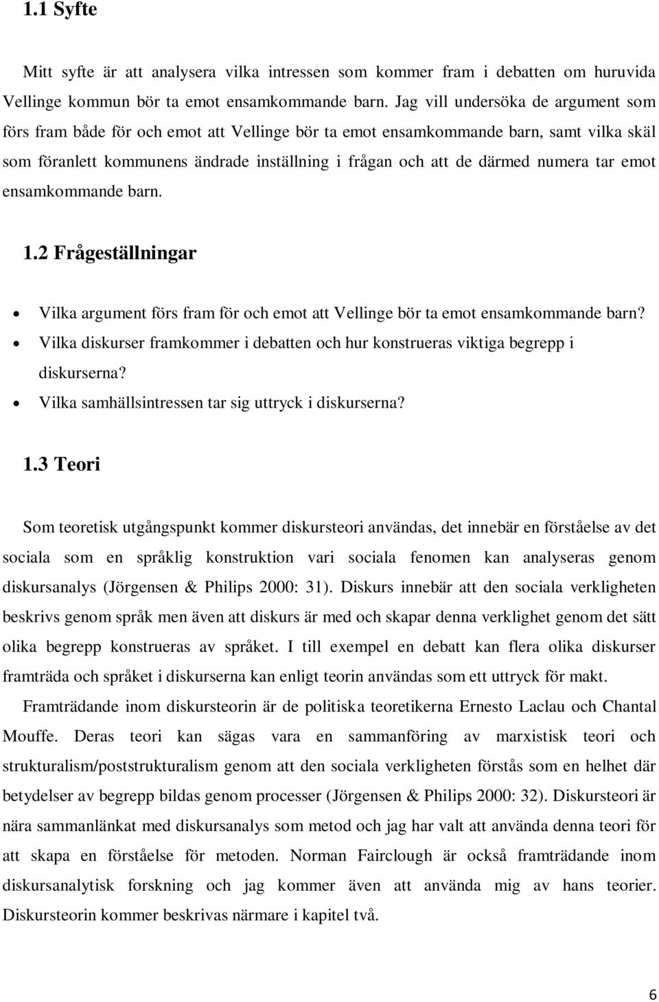 numera tar emot ensamkommande barn. 1.2 Frågeställningar Vilka argument förs fram för och emot att Vellinge bör ta emot ensamkommande barn?