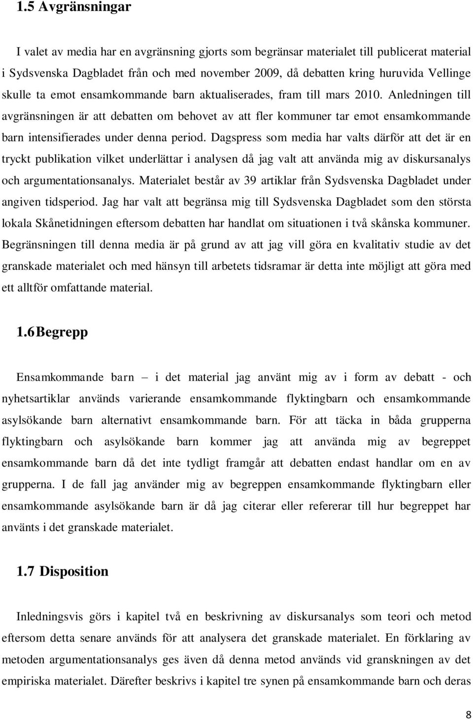 Anledningen till avgränsningen är att debatten om behovet av att fler kommuner tar emot ensamkommande barn intensifierades under denna period.