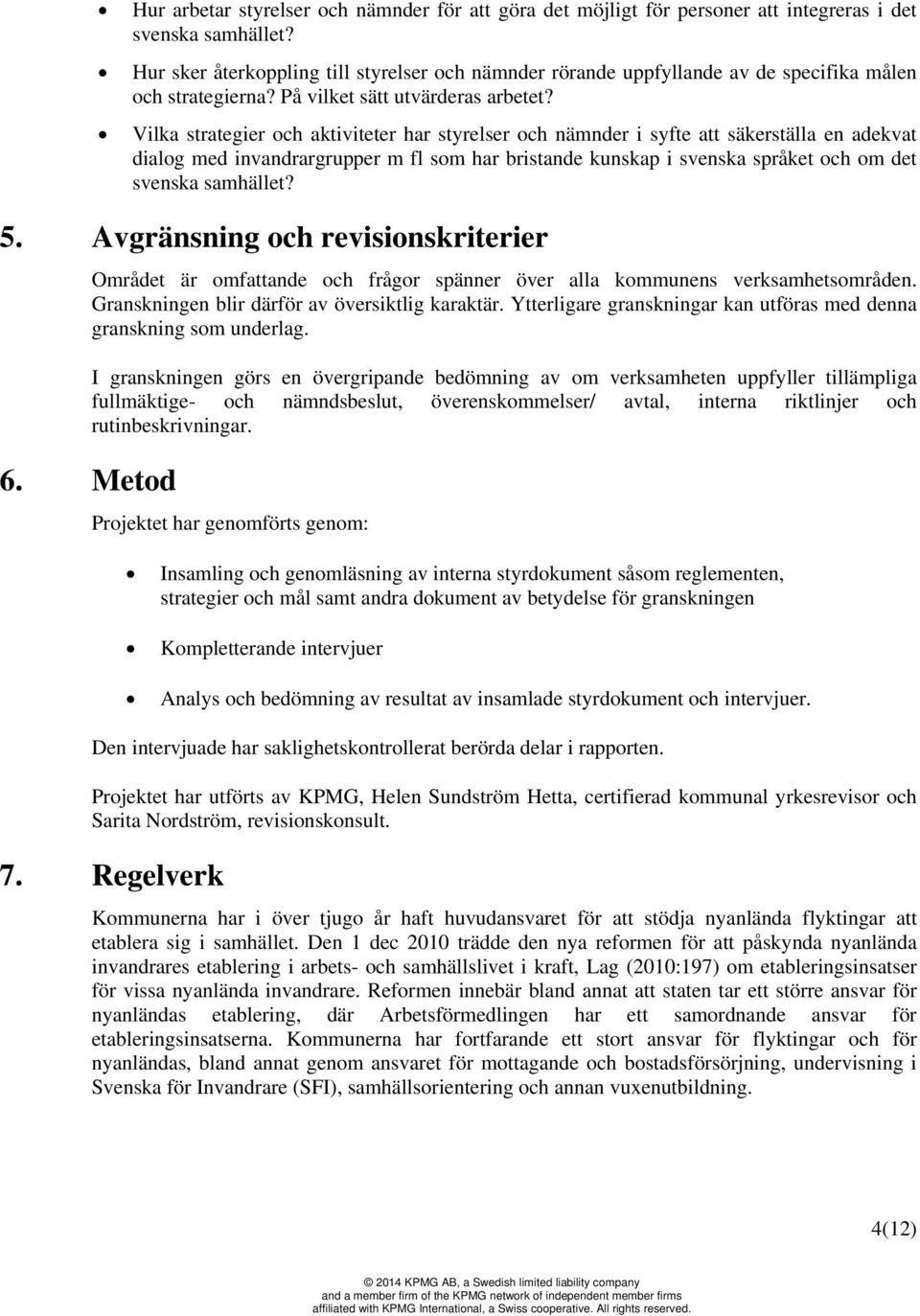 Vilka strategier och aktiviteter har styrelser och nämnder i syfte att säkerställa en adekvat dialog med invandrargrupper m fl som har bristande kunskap i svenska språket och om det svenska samhället?