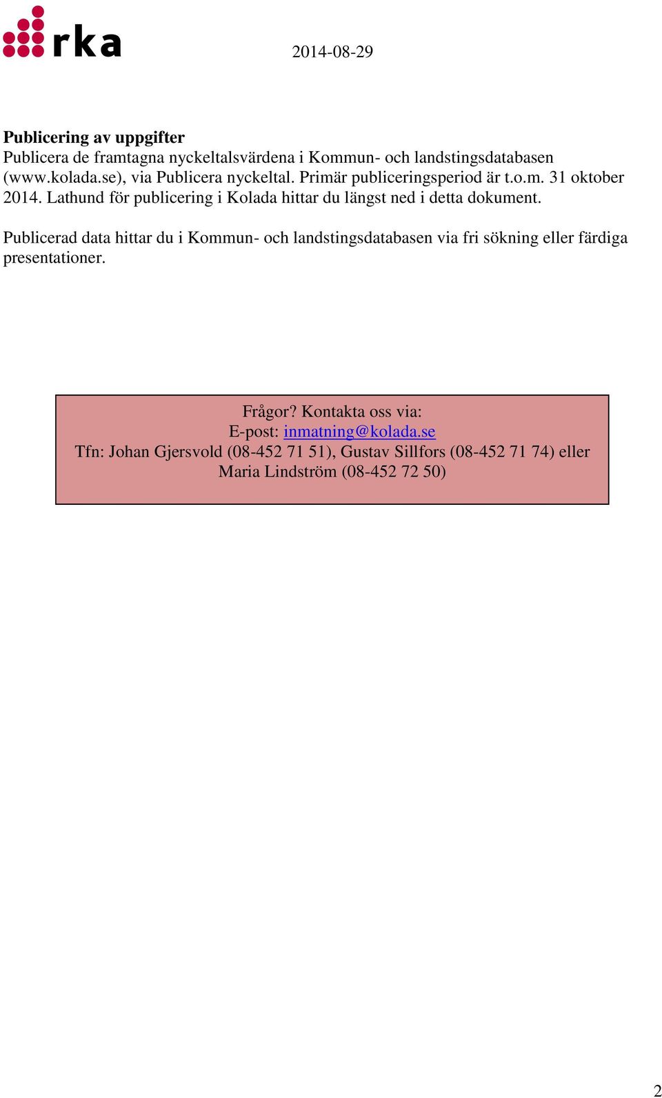 Lathund för publicering i Kolada hittar du längst ned i detta dokument.