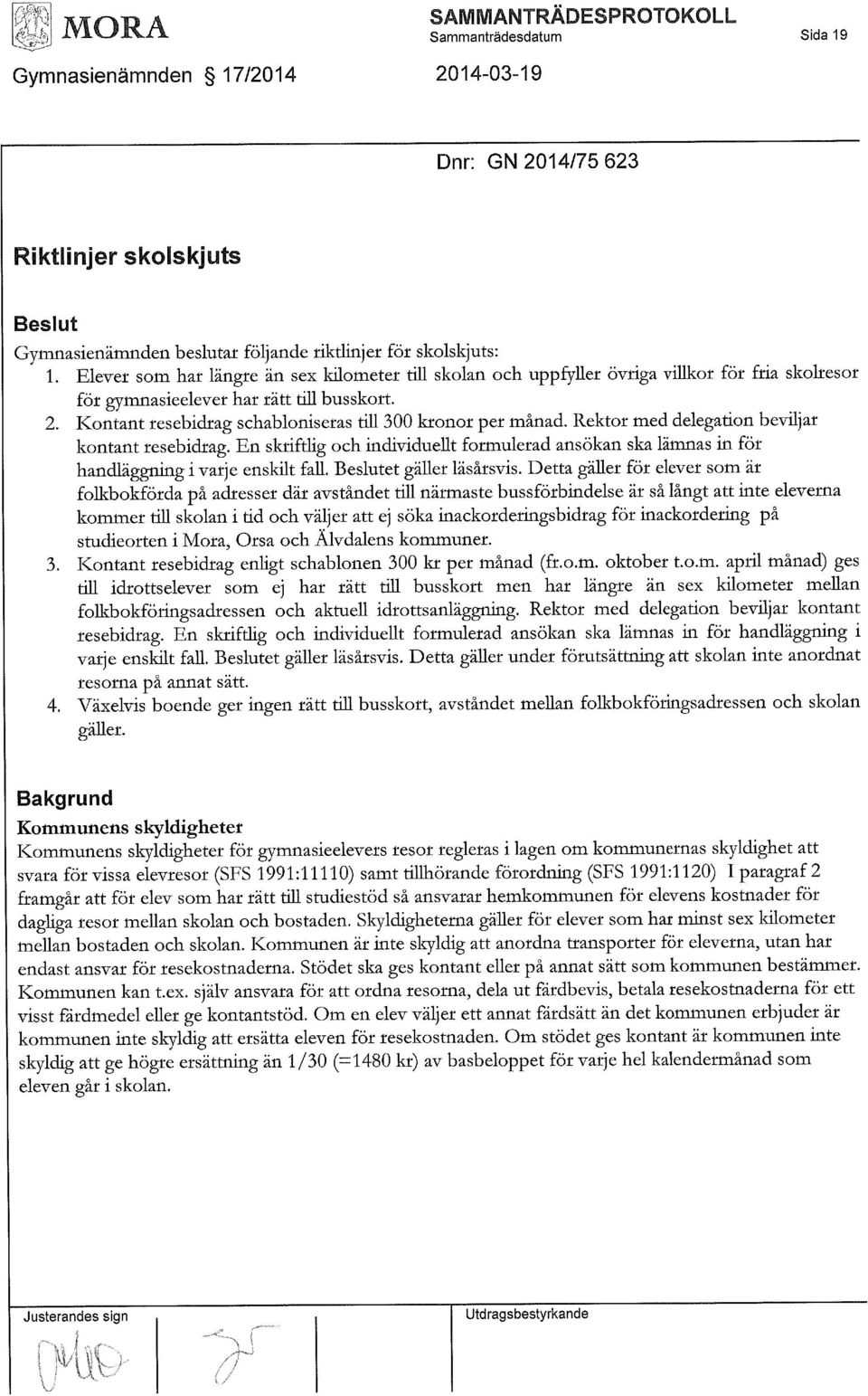 Kontant resebidrag schabloniseras till 300 kronor per månad. Rektor med delegation beviljar kontant resebidrag.