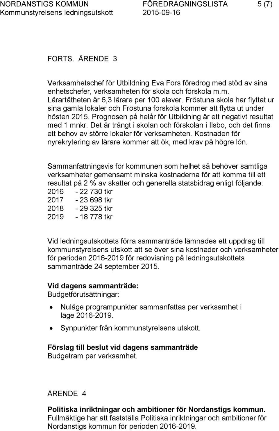 Det är trångt i skolan och förskolan i Ilsbo, och det finns ett behov av större lokaler för verksamheten. Kostnaden för nyrekrytering av lärare kommer att ök, med krav på högre lön.