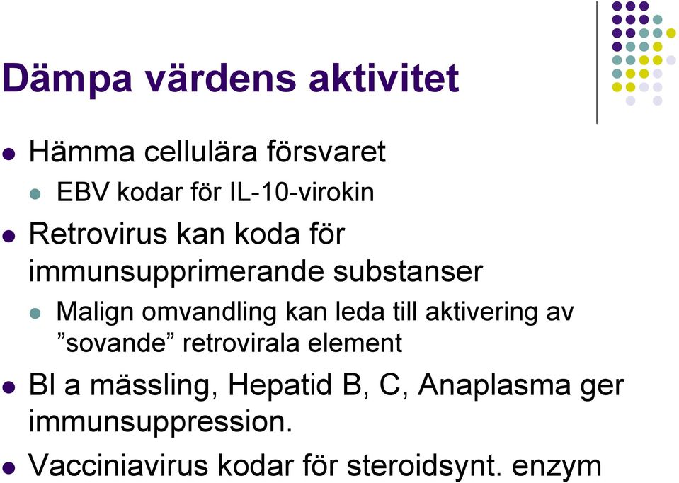 leda till aktivering av sovande retrovirala element Bl a mässling, Hepatid B,