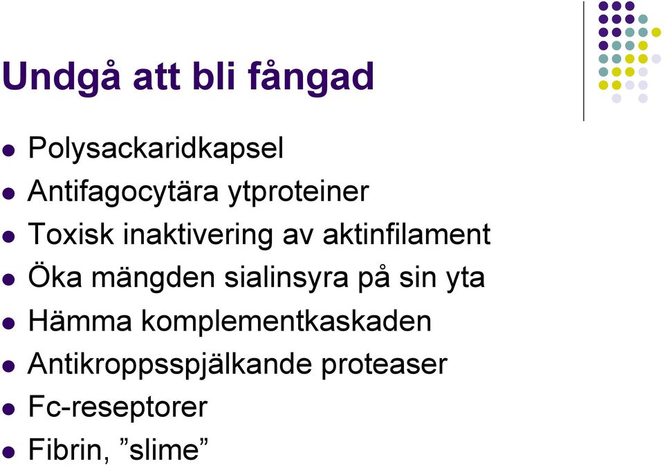 mängden sialinsyra på sin yta Hämma komplementkaskaden