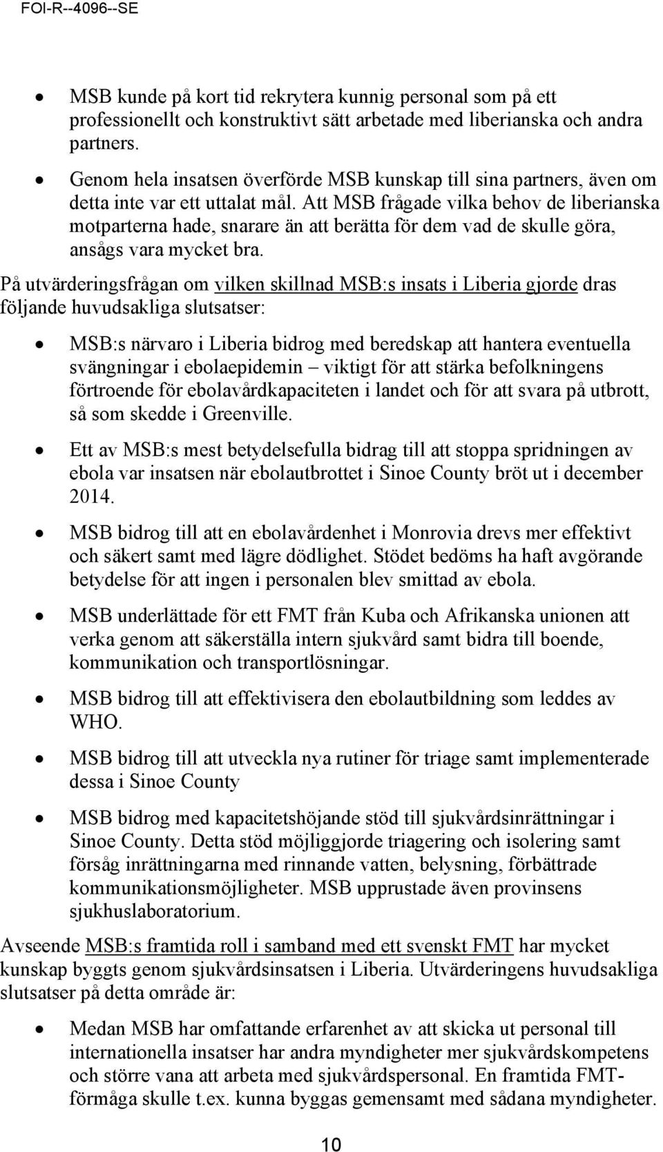 Att MSB frågade vilka behov de liberianska motparterna hade, snarare än att berätta för dem vad de skulle göra, ansågs vara mycket bra.