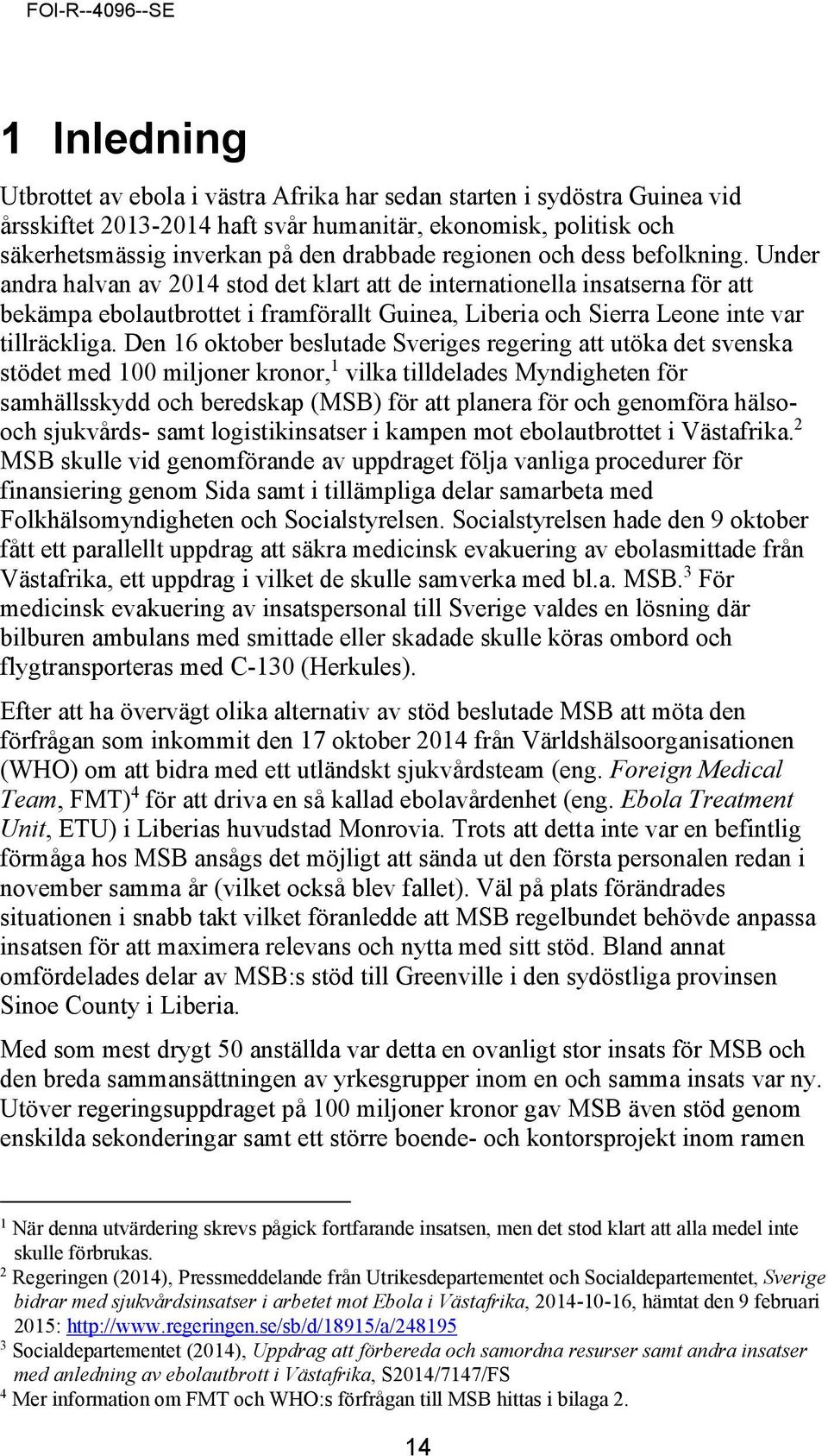 Under andra halvan av 2014 stod det klart att de internationella insatserna för att bekämpa ebolautbrottet i framförallt Guinea, Liberia och Sierra Leone inte var tillräckliga.