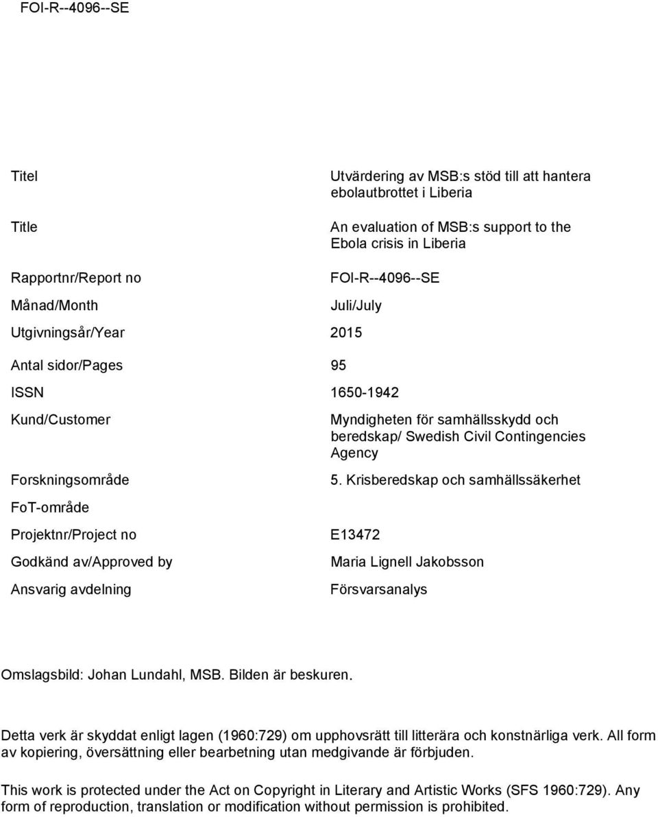 beredskap/ Swedish Civil Contingencies Agency 5. Krisberedskap och samhällssäkerhet E13472 Maria Lignell Jakobsson Försvarsanalys Omslagsbild: Johan Lundahl, MSB. Bilden är beskuren.