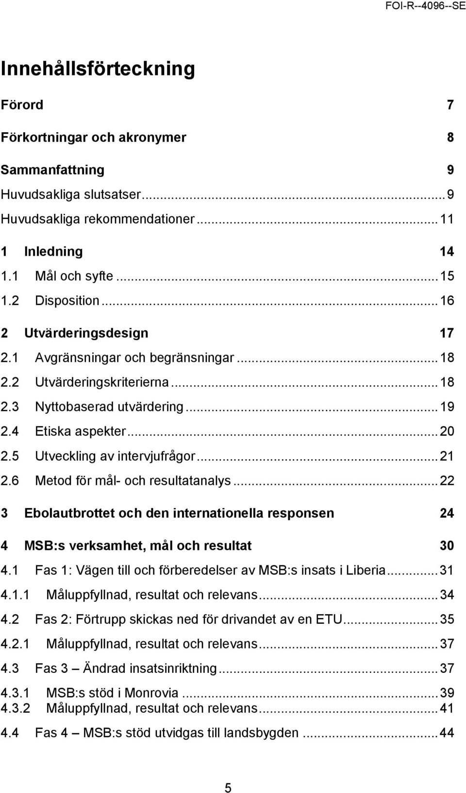 .. 21 2.6 Metod för mål- och resultatanalys... 22 3 Ebolautbrottet och den internationella responsen 24 4 MSB:s verksamhet, mål och resultat 30 4.