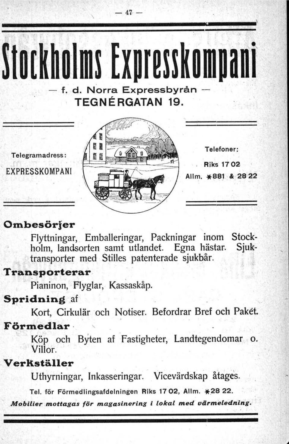 Tra~spo~.terar. Pianinon, Flyglar, Kassaskåp. S~ridning.af Kort, Cirkulär och Notiser. Befordrar Bref och Paket. Förmedlar.