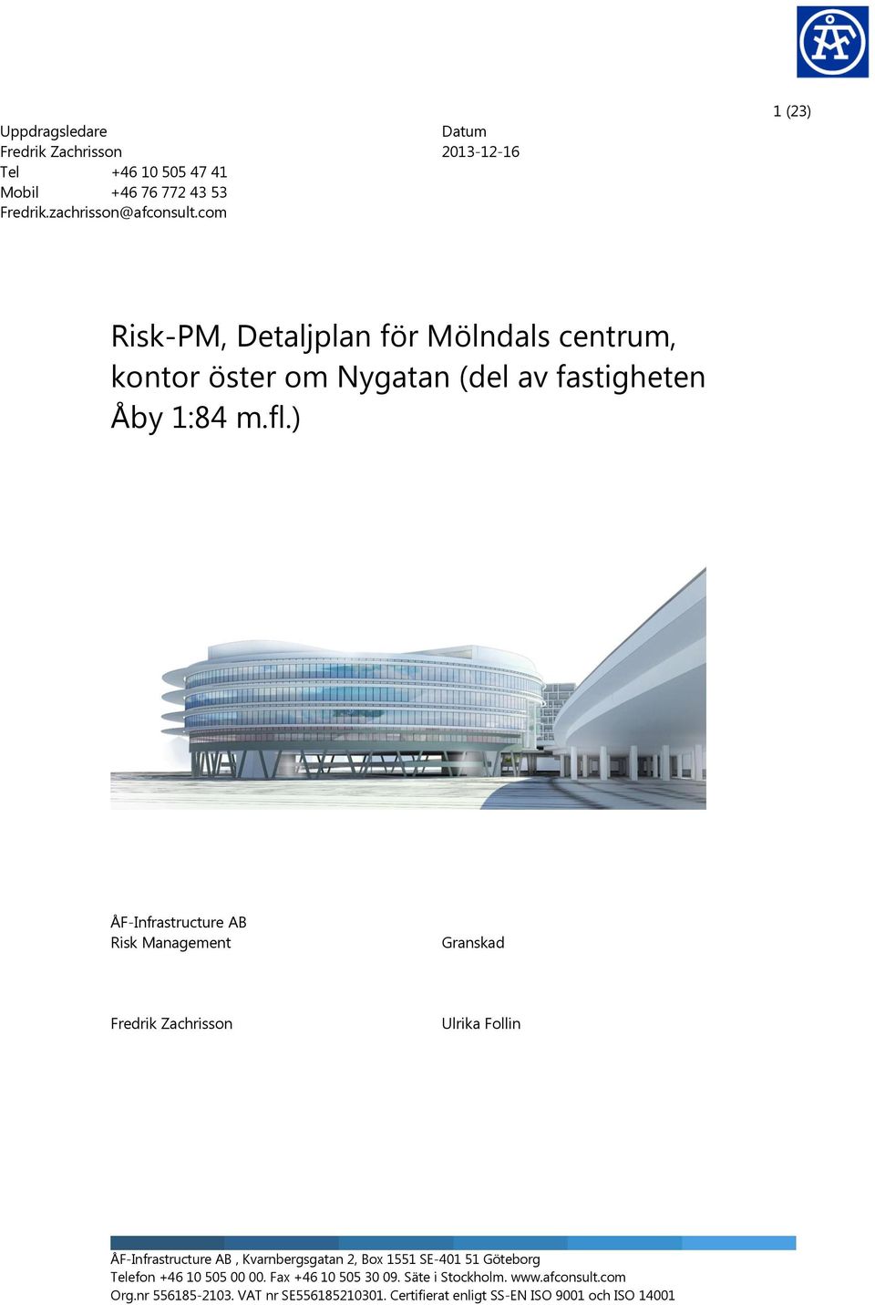 ) ÅF-Infrastructure AB Risk Management Granskad Fredrik Zachrisson Ulrika Follin ÅF-Infrastructure AB, Kvarnbergsgatan 2, Box 1551 SE-401