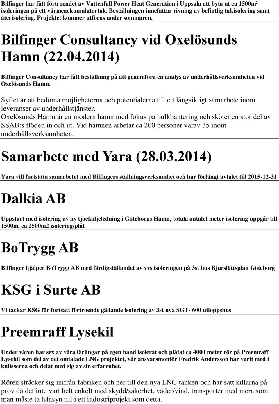 2014) Bilfinger Consultancy har fått beställning på att genomföra en analys av underhållsverksamheten vid Oxelösunds Hamn.