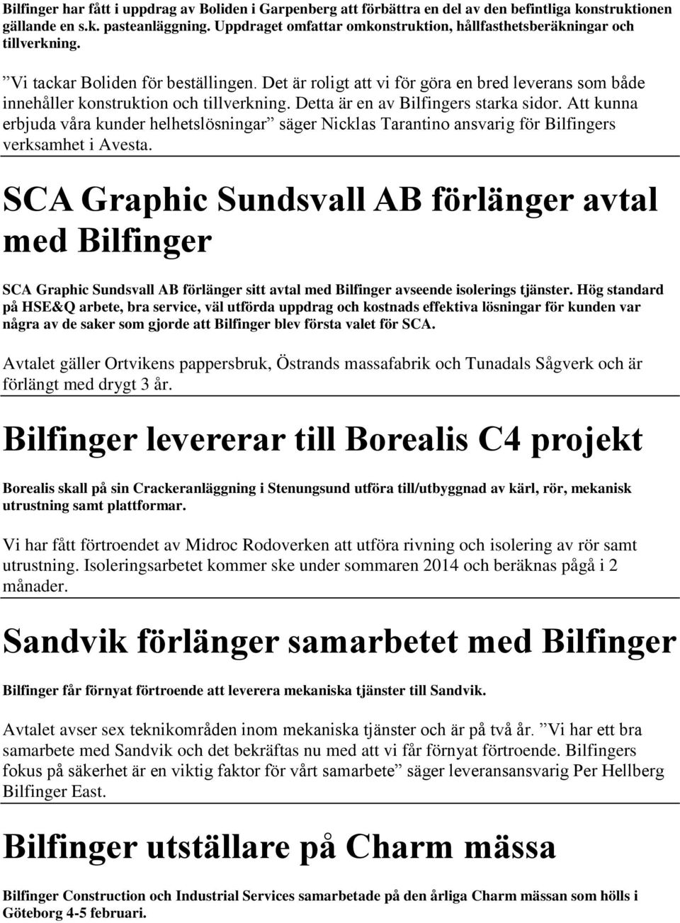 Det är roligt att vi för göra en bred leverans som både innehåller konstruktion och tillverkning. Detta är en av Bilfingers starka sidor.