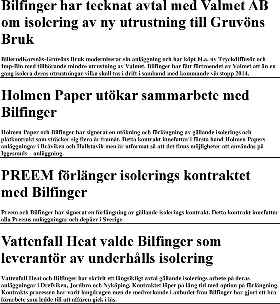 Holmen Paper utökar sammarbete med Bilfinger Holmen Paper och Bilfinger har signerat en utökning och förlängning av gällande isolerings och plåtkontrakt som sträcker sig flera år framåt.