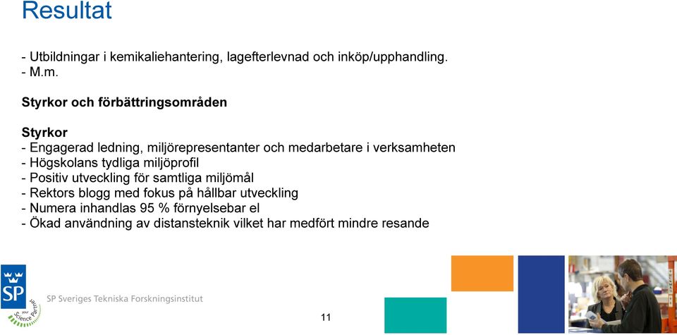 Styrkor och förbättringsområden Styrkor - Engagerad ledning, miljörepresentanter och medarbetare i