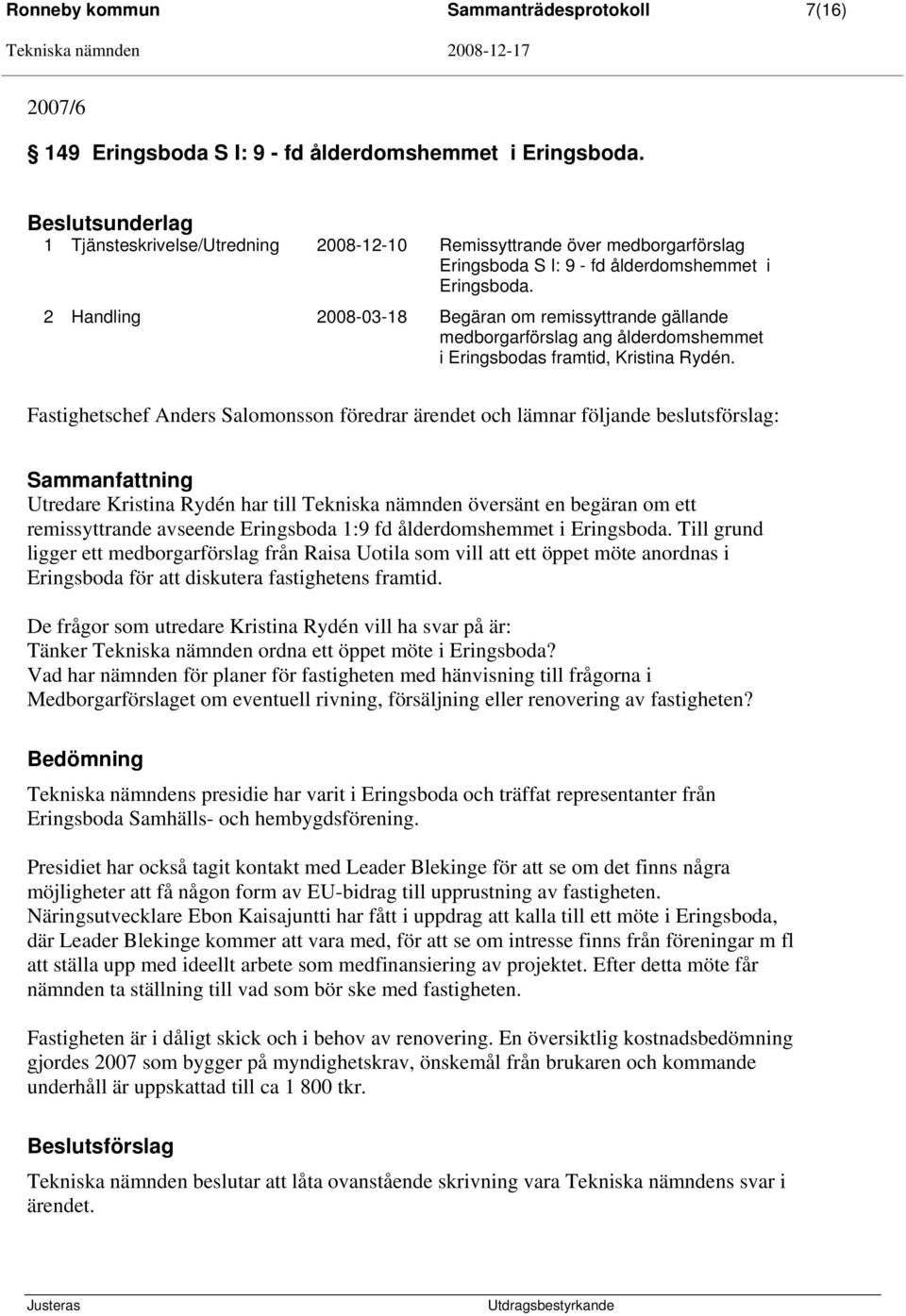 2 Handling 2008-03-18 Begäran om remissyttrande gällande medborgarförslag ang ålderdomshemmet i Eringsbodas framtid, Kristina Rydén.