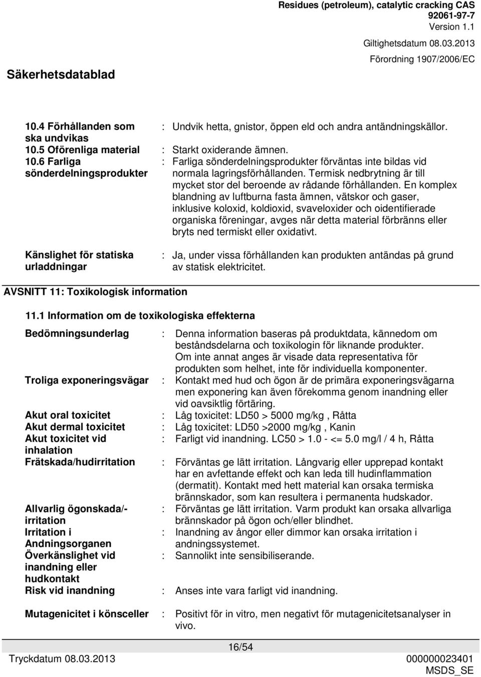 Termisk nedbrytning är till mycket stor del beroende av rådande förhållanden.
