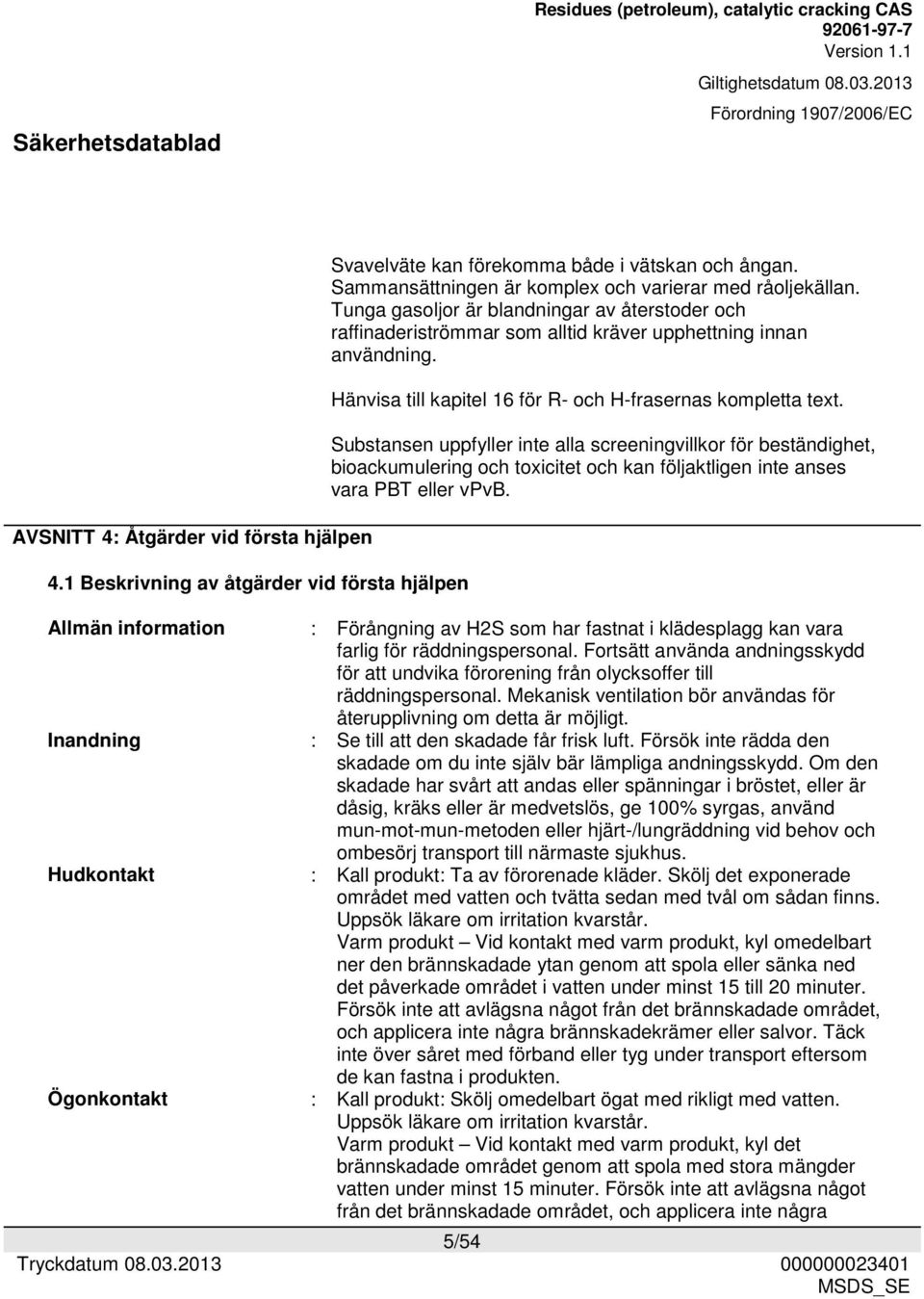 Hänvisa till kapitel 16 för R- och H-frasernas kompletta text.