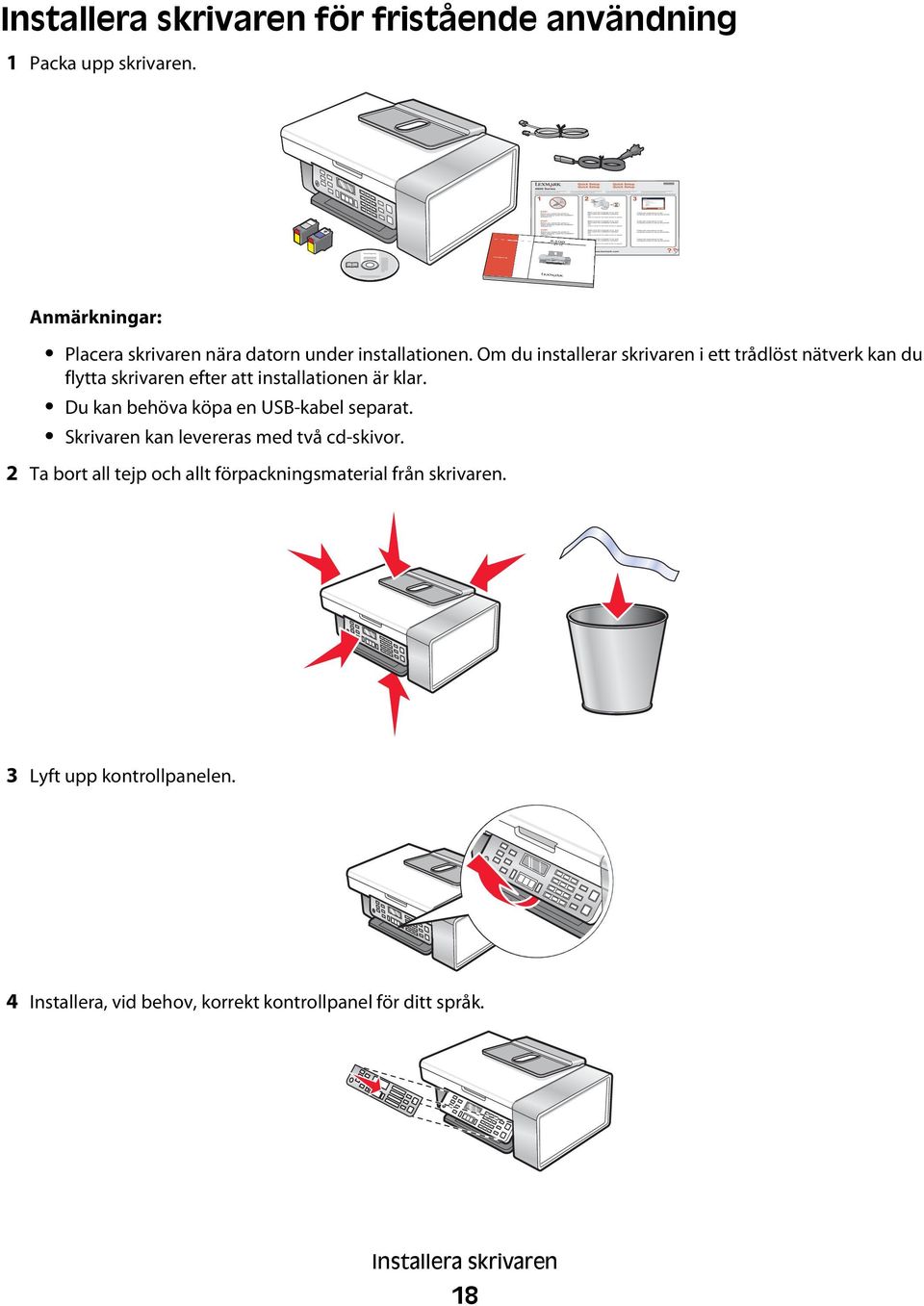 Om du installerar skrivaren i ett trådlöst nätverk kan du flytta skrivaren efter att installationen är klar.