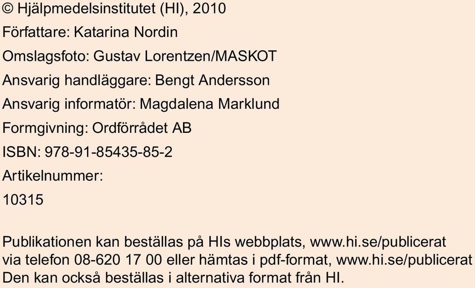 978-91-85435-85-2 Artikelnummer: 10315 Publikationen kan beställas på HIs webbplats, www.hi.