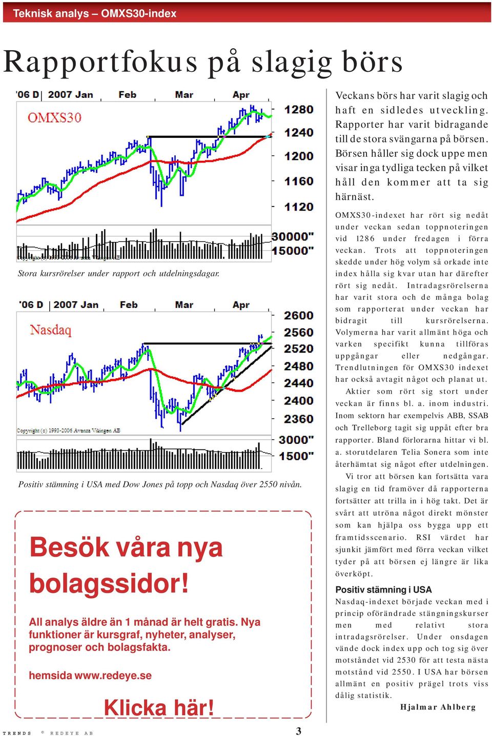 Positiv stämning i USA med Dow Jones på topp och Nasdaq över 2550 nivån. Besök våra nya bolagssidor! All analys äldre än 1 månad är helt gratis.