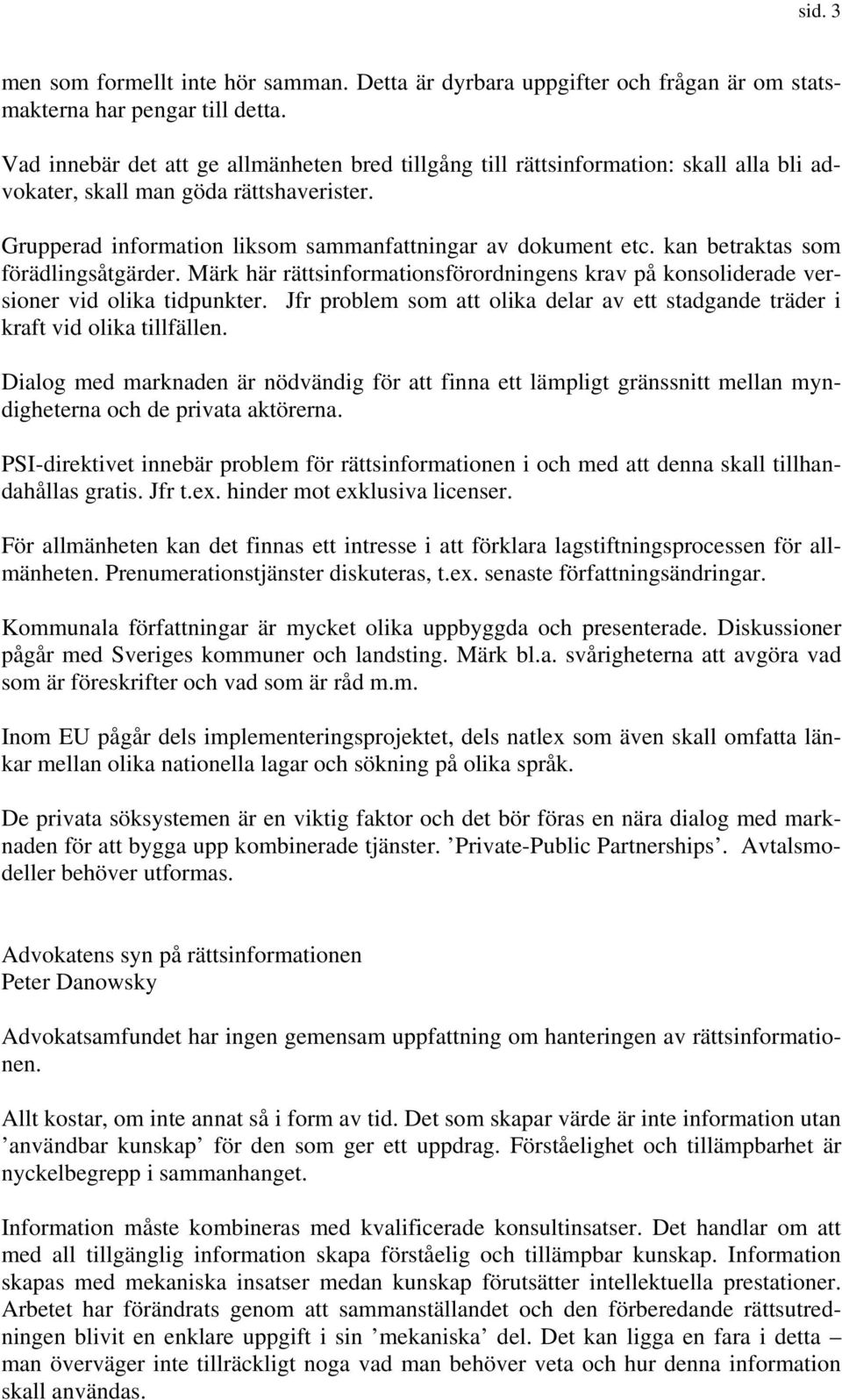 kan betraktas som förädlingsåtgärder. Märk här rättsinformationsförordningens krav på konsoliderade versioner vid olika tidpunkter.