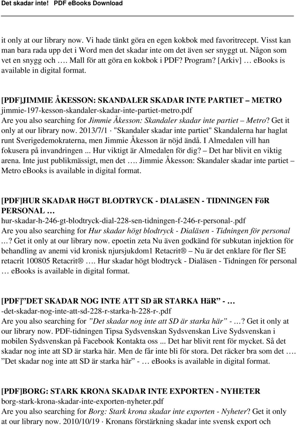 pdf Are you also searching for Jimmie Åkesson: Skandaler skadar inte partiet Metro? Get it only at our library now.