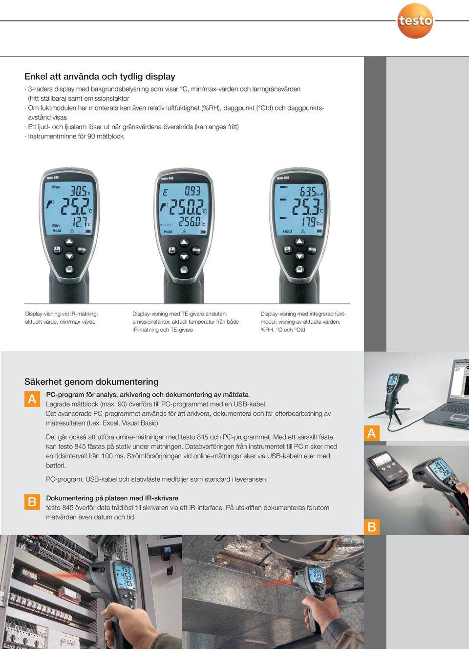 Display-visning vid IR-mätning: aktuellt värde, min/max-värde Display-visning med TE-givare ansluten: emissionsfaktor, aktuell temperatur från både IR-mätning och TE-givare Display-visning med