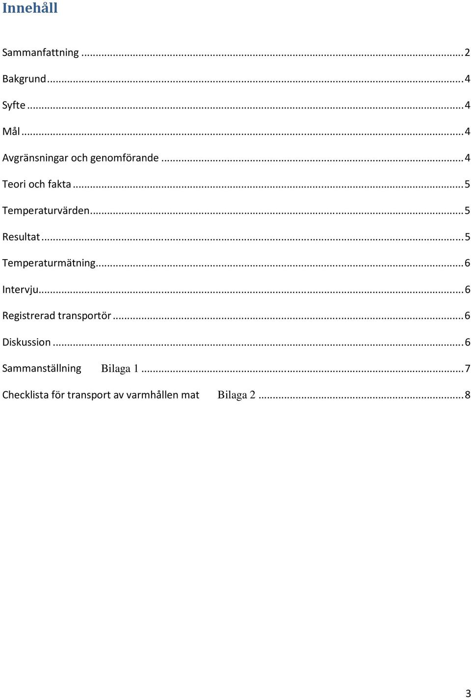 ..5 Resultat...5 Temperaturmätning...6 Intervju...6 Registrerad transportör.