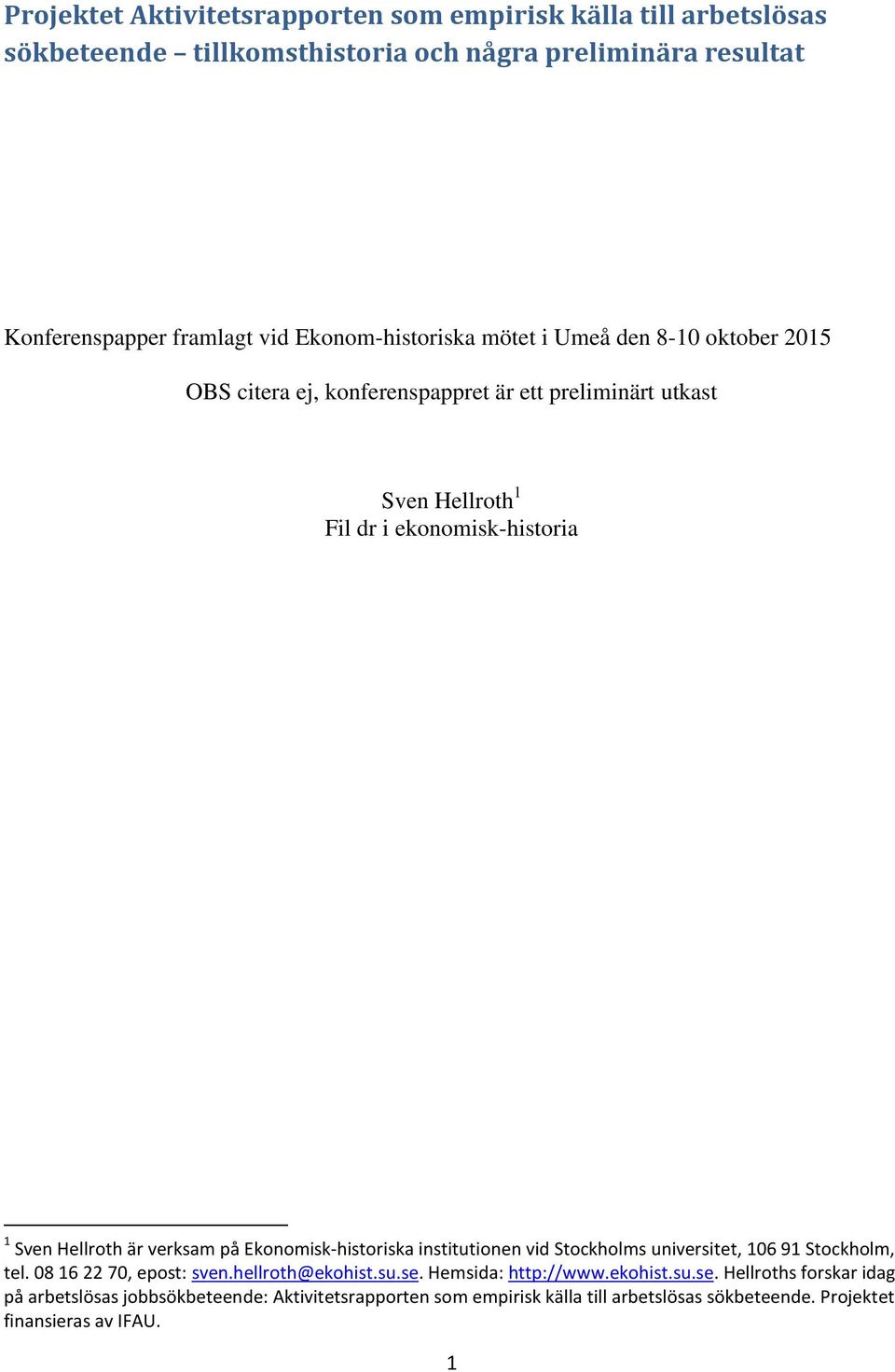 Hellroth är verksam på Ekonomisk-historiska institutionen vid Stockholms universitet, 106 91 Stockholm, tel. 08 16 22 70, epost: sven.hellroth@ekohist.su.se.