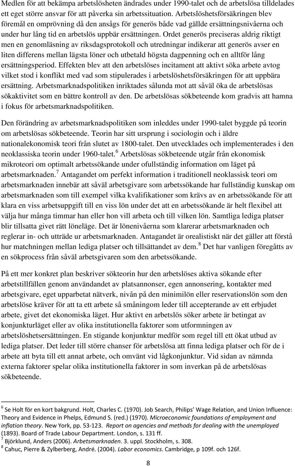 Ordet generös preciseras aldrig riktigt men en genomläsning av riksdagsprotokoll och utredningar indikerar att generös avser en liten differens mellan lägsta löner och utbetald högsta dagpenning och