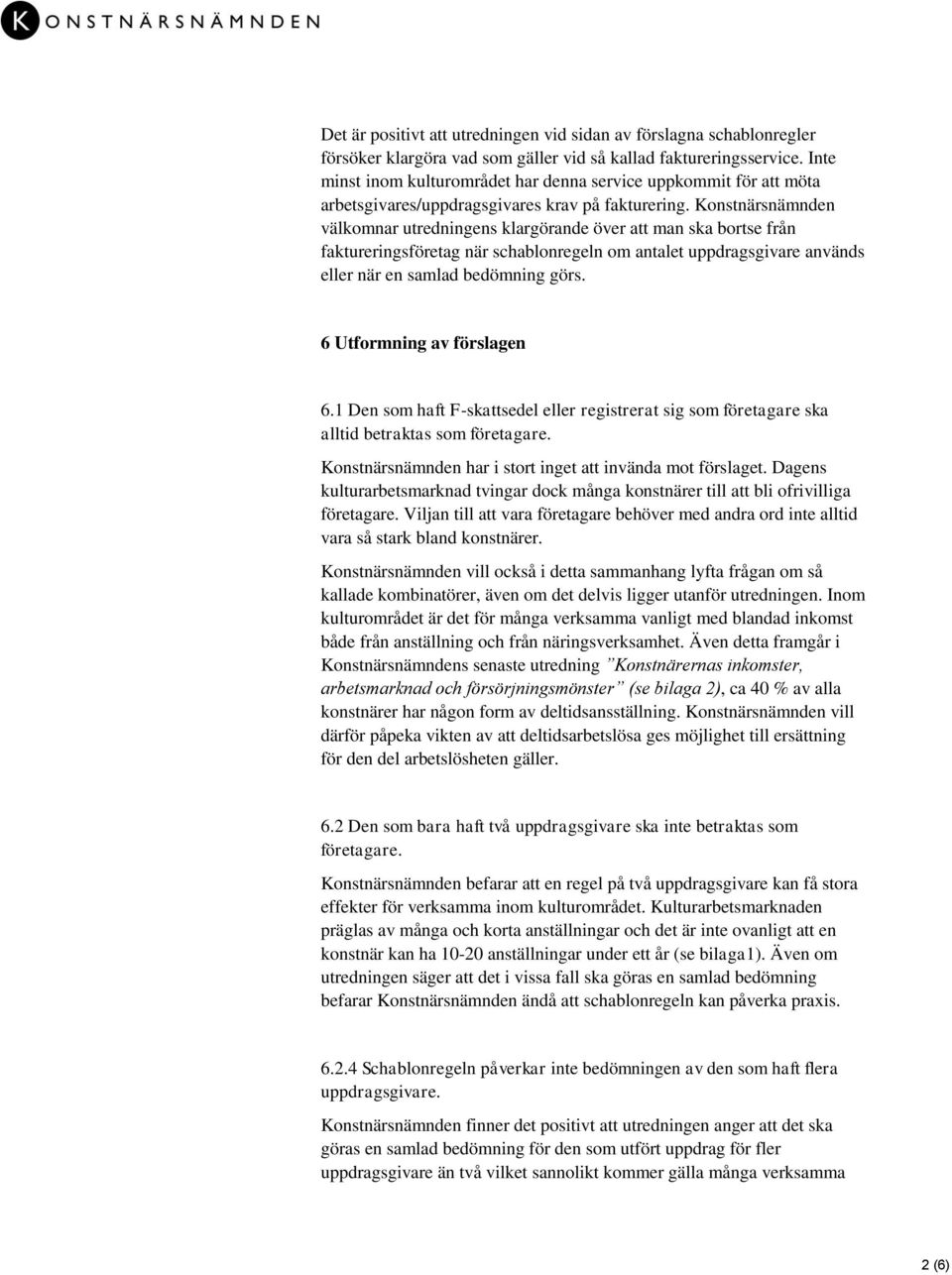 Konstnärsnämnden välkomnar utredningens klargörande över att man ska bortse från faktureringsföretag när schablonregeln om antalet uppdragsgivare används eller när en samlad bedömning görs.