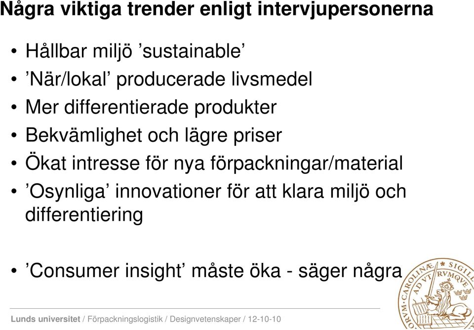 lägre priser Ökat intresse för nya förpackningar/material Osynliga