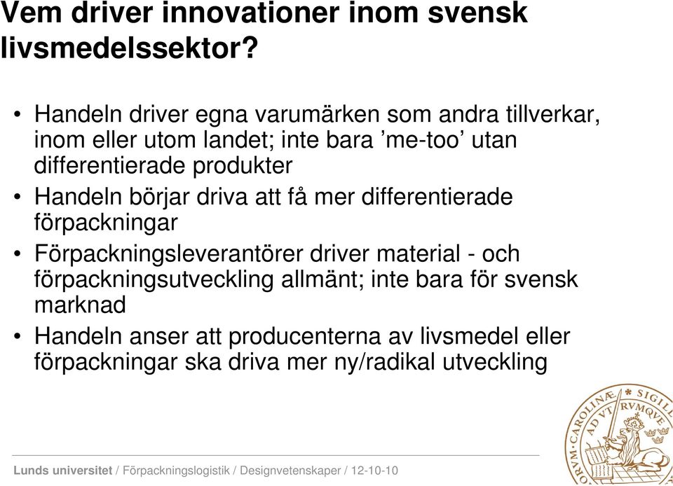 differentierade produkter Handeln börjar driva att få mer differentierade förpackningar Förpackningsleverantörer