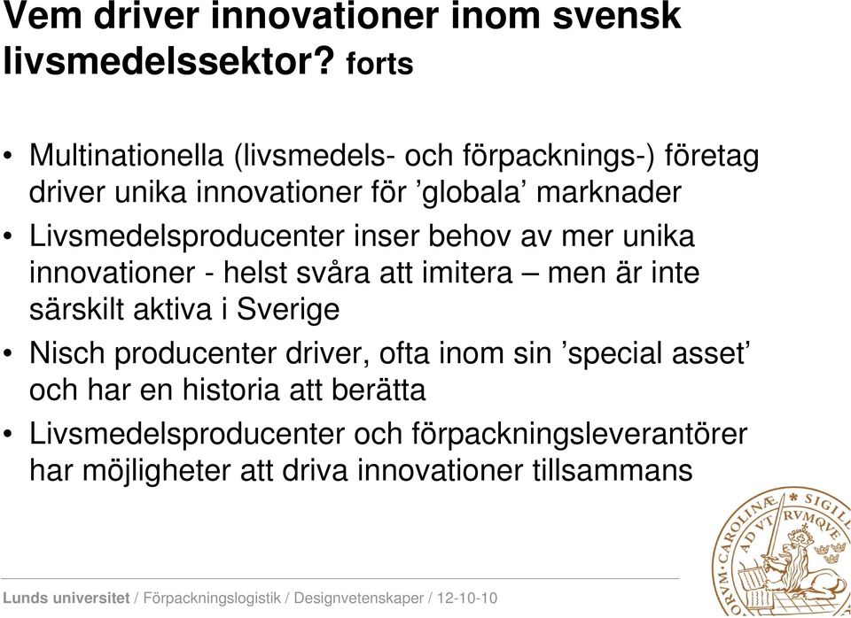 Livsmedelsproducenter inser behov av mer unika innovationer - helst svåra att imitera men är inte särskilt aktiva i