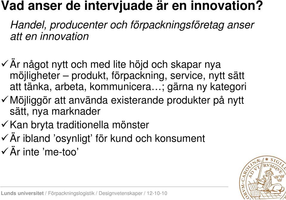 skapar nya möjligheter produkt, förpackning, service, nytt sätt att tänka, arbeta, kommunicera ; gärna ny