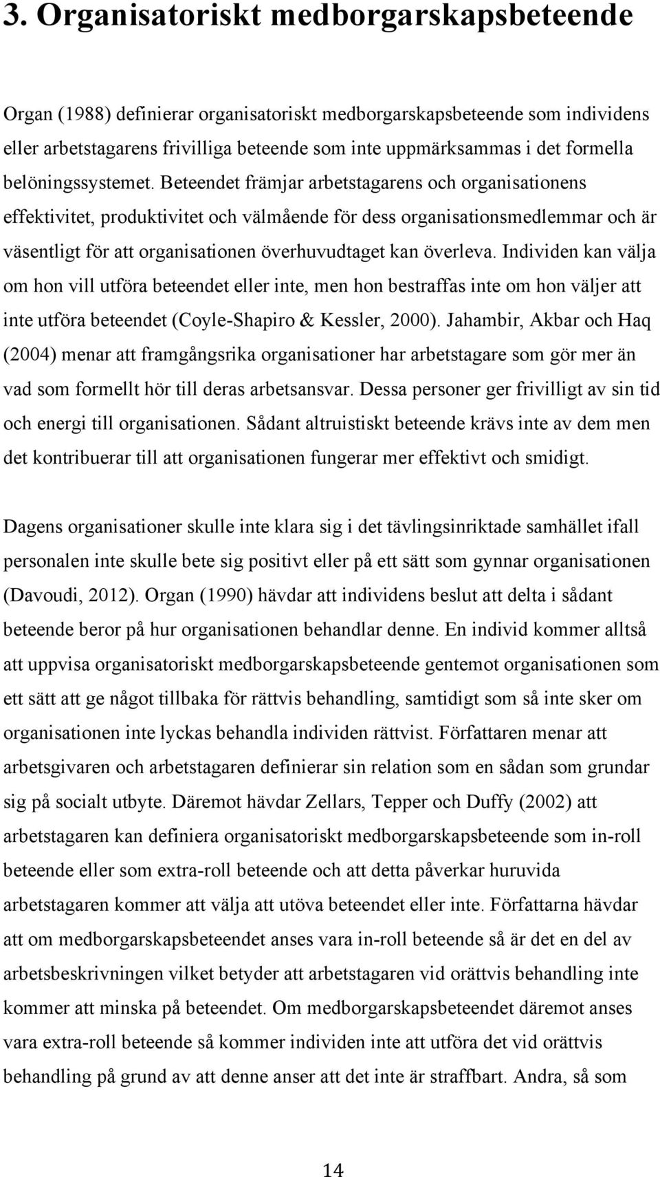 Beteendet främjar arbetstagarens och organisationens effektivitet, produktivitet och välmående för dess organisationsmedlemmar och är väsentligt för att organisationen överhuvudtaget kan överleva.