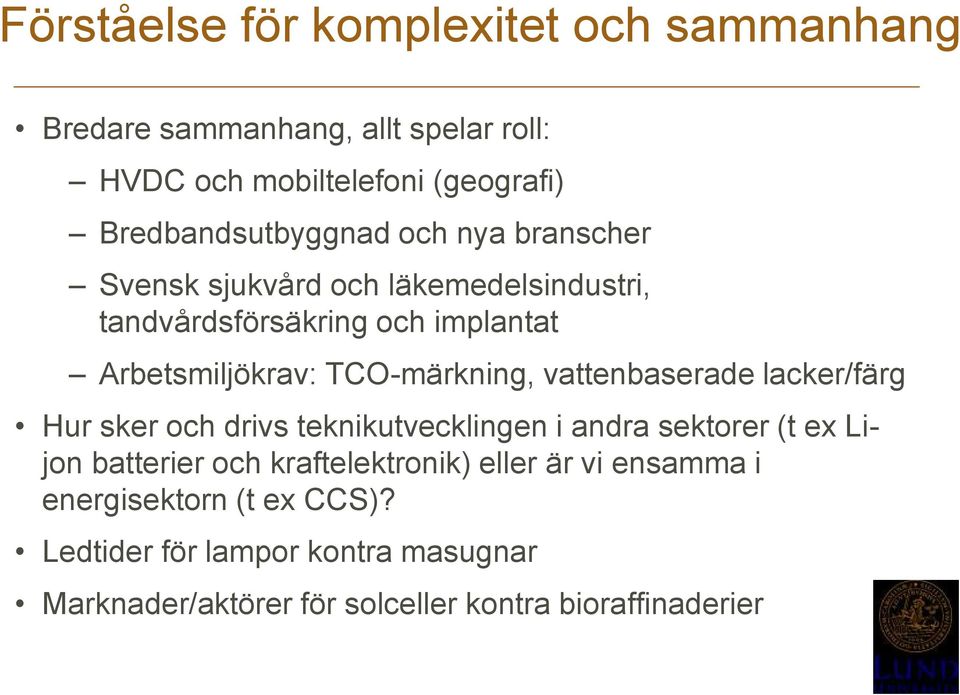 TCO-märkning, vattenbaserade lacker/färg Hur sker och drivs teknikutvecklingen i andra sektorer (t ex Lijon batterier och