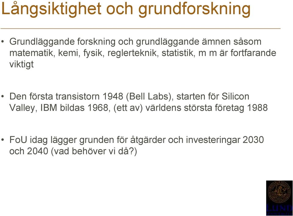 transistorn 1948 (Bell Labs), starten för Silicon Valley, IBM bildas 1968, (ett av) världens