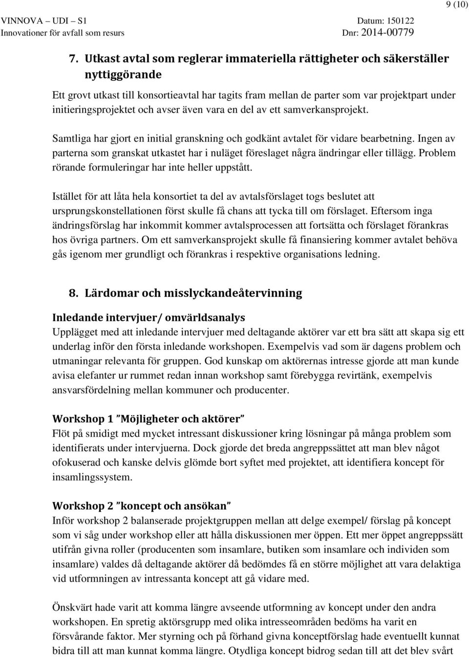 och avser även vara en del av ett samverkansprojekt. Samtliga har gjort en initial granskning och godkänt avtalet för vidare bearbetning.