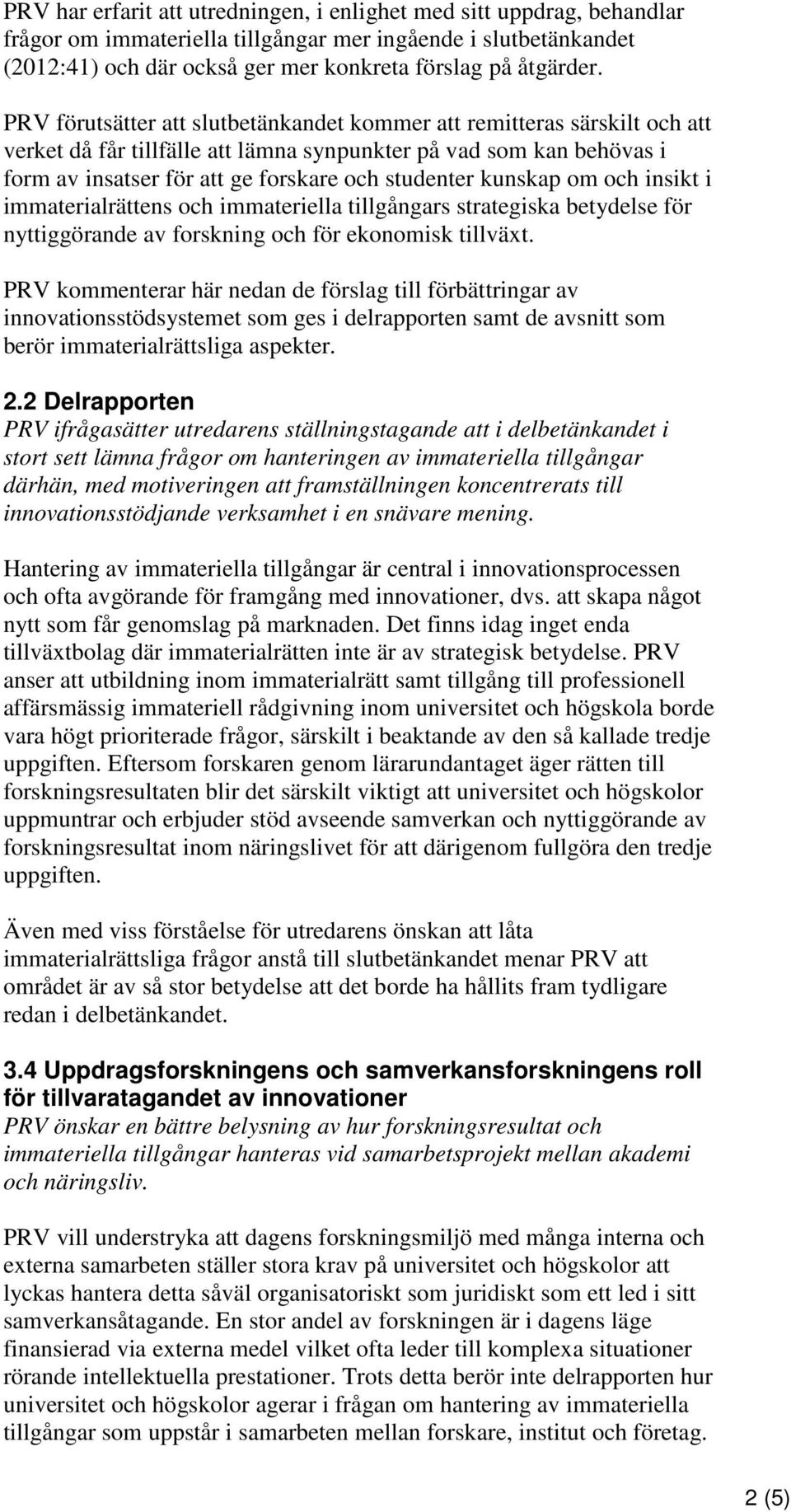 kunskap om och insikt i immaterialrättens och immateriella tillgångars strategiska betydelse för nyttiggörande av forskning och för ekonomisk tillväxt.