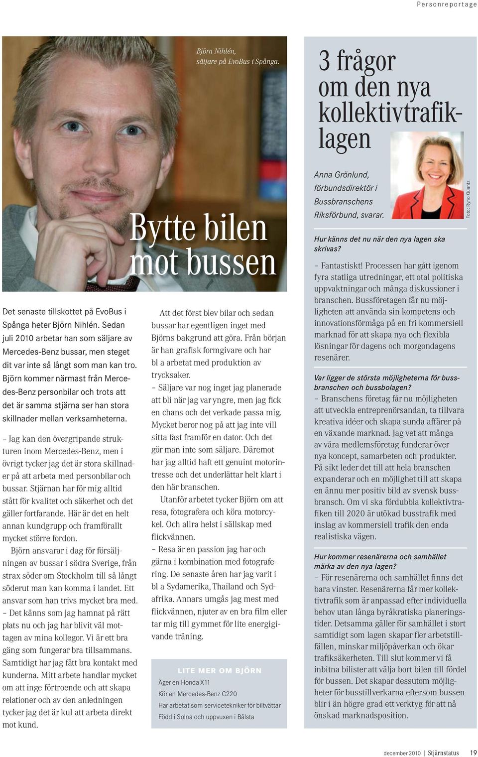 Björn kommer närmast från Mercedes-Benz personbilar och trots att det är samma stjärna ser han stora skillnader mellan verksamheterna.